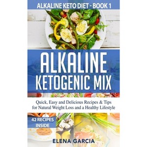 Alkaline Ketogenic Mix - (Alkaline Keto Diet) by  Elena Garcia (Hardcover) - 1 of 1