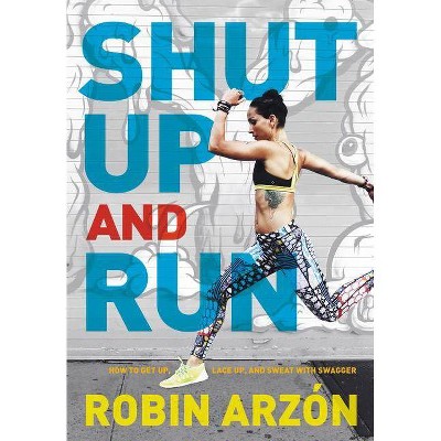 Shut Up and Run - by  Robin Arzon (Hardcover)