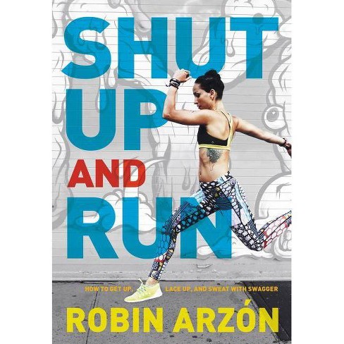 Shut Up and Run - by Robin Arzon - image 1 of 1