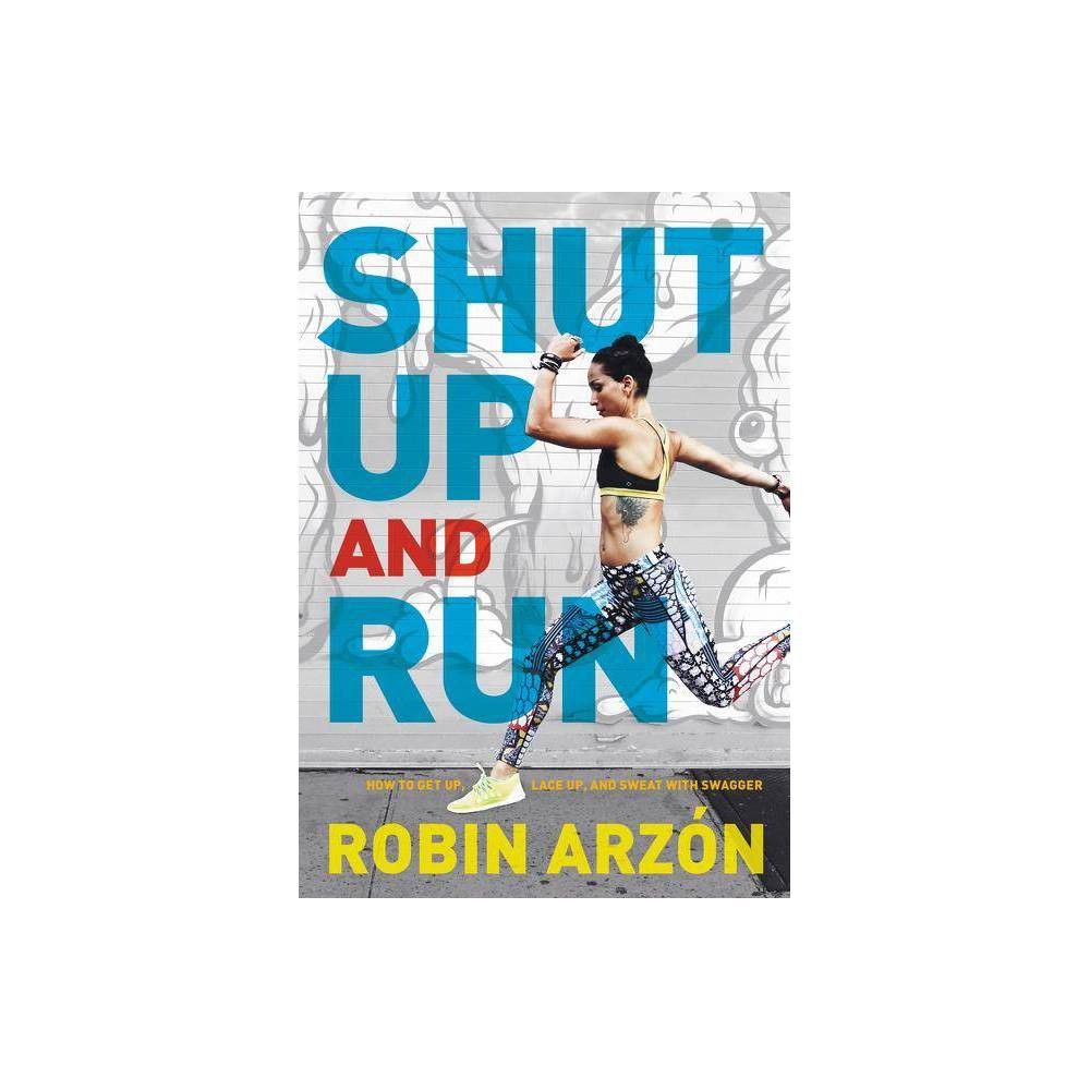 ISBN 9780062445681 product image for Shut Up and Run - by Robin Arzon (Hardcover) | upcitemdb.com
