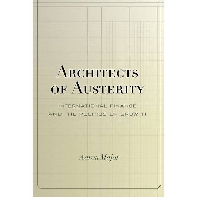 Architects of Austerity - by  Aaron Major (Hardcover)