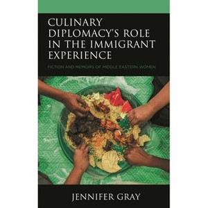 Culinary Diplomacy's Role in the Immigrant Experience - by  Jennifer Gray (Hardcover) - 1 of 1
