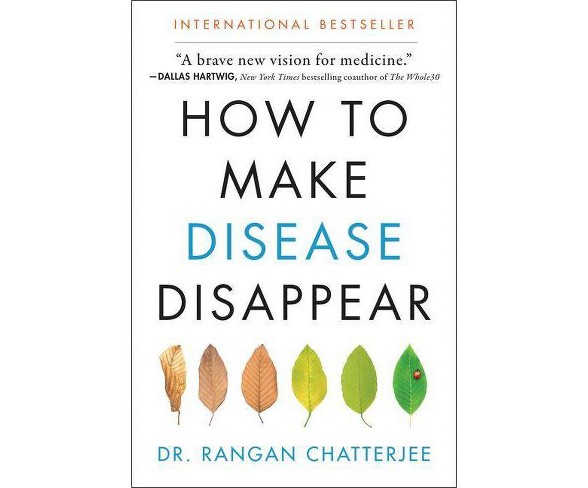 How to Make Disease Disappear - by  Rangan Chatterjee (Paperback)
