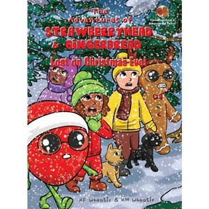 The Adventures of Strawberryhead & Gingerbread-Lost on Christmas Eve! - by  Kf Wheatie & Km Wheatie (Hardcover) - 1 of 1