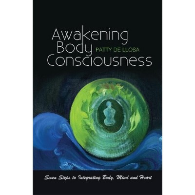 Awakening Body Consciousness - by  Patty de de Llosa (Paperback)