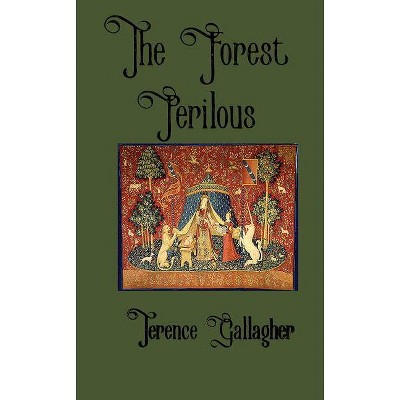 The Forest Perilous - by  Terence Gallagher (Paperback)