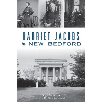 Harriet Jacobs in New Bedford - (American Heritage) by  Peggi Medeiros (Paperback)