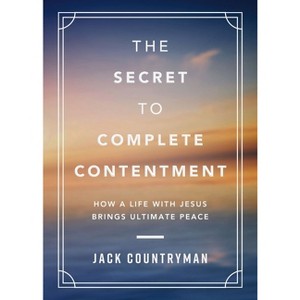 The Secret to Complete Contentment - by  Jack Countryman (Hardcover) - 1 of 1
