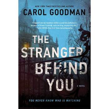 The Stranger Behind You - by  Carol Goodman (Paperback)
