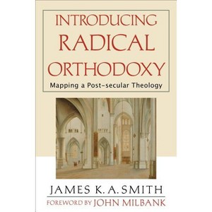 Introducing Radical Orthodoxy - by  James K. A. Smith (Paperback) - 1 of 1
