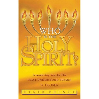 Who Is The Holy Spirit? - by  Derek Prince (Paperback)