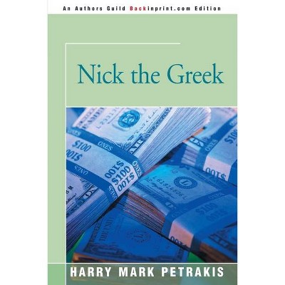 Nick the Greek - by  Harry Mark Petrakis (Paperback)