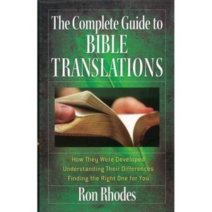 The Complete Guide to Bible Translations - by  Ron Rhodes (Paperback) - 1 of 1