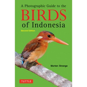 A Photographic Guide to the Birds of Indonesia - 2nd Edition by  Morten Strange (Paperback) - 1 of 1
