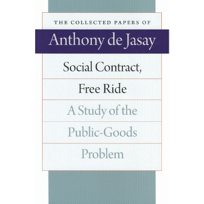Social Contract, Free Ride - (Collected Papers of Anthony de Jasay) by  Anthony De Jasay (Paperback)