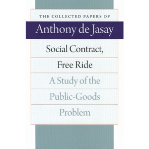 Social Contract, Free Ride - (Collected Papers of Anthony de Jasay) by  Anthony De Jasay (Paperback) - 1 of 1