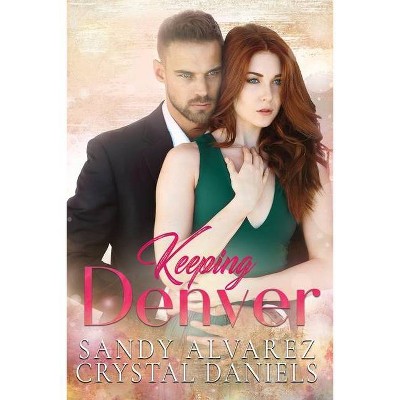 Keeping Denver - by  Crystal Daniels & Sandy Alvarez (Paperback)