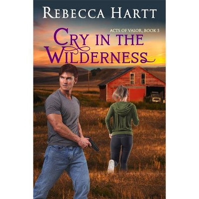 Cry in the Wilderness - (Acts of Valor) by  Rebecca Hartt (Paperback)