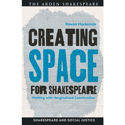 Creating Space for Shakespeare - (Shakespeare and Social Justice) by Rowan MacKenzie