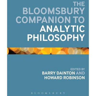 The Bloomsbury Companion to Analytic Philosophy - (Bloomsbury Companions) Annotated by  Barry Dainton & Howard Robinson (Paperback)