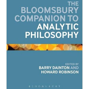 The Bloomsbury Companion to Analytic Philosophy - (Bloomsbury Companions) Annotated by  Barry Dainton & Howard Robinson (Paperback) - 1 of 1