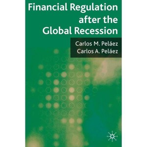 Financial Regulation After the Global Recession - by  C Peláez (Hardcover) - 1 of 1