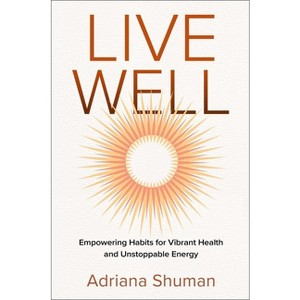 Live Well - by  Adriana Shuman (Hardcover) - 1 of 1