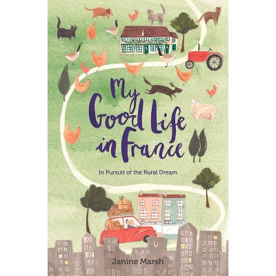 My Good Life in France - by  Janine Marsh (Paperback)