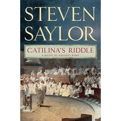 Catilina's Riddle - (Novels of Ancient Rome) by  Steven Saylor (Paperback)