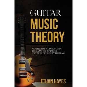 Guitar Music Theory - by  Ethan Hayes (Paperback) - 1 of 1
