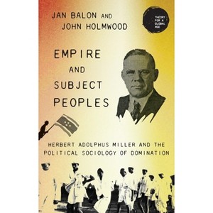 Empire and Subject Peoples - (Theory for a Global Age) by  Jan Balon & John Holmwood (Hardcover) - 1 of 1