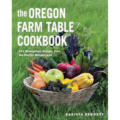 The Oregon Farm Table Cookbook - by  Karista Bennett (Paperback)