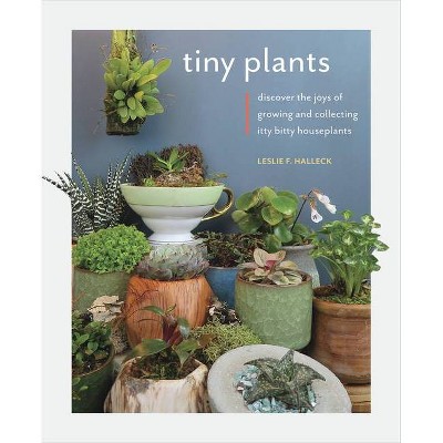 Tiny Plants - by  Leslie F Halleck (Paperback)