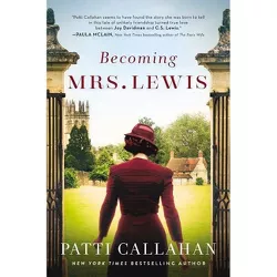 Becoming Mrs. Lewis - by  Patti Callahan (Hardcover)