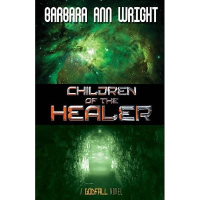 Children of the Healer - (Godfall) by  Barbara Ann Wright (Paperback)