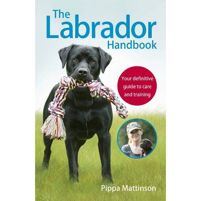 The Labrador Handbook - by  Pippa Mattinson (Paperback)