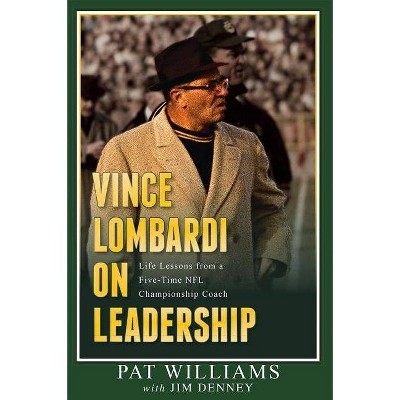 Vince Lombardi on Leadership - by  Pat Williams & Jim Denney (Paperback)