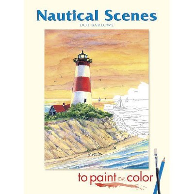 Nautical Scenes to Paint or Color - (Dover Pictorial Archives) by  Dot Barlowe (Paperback)