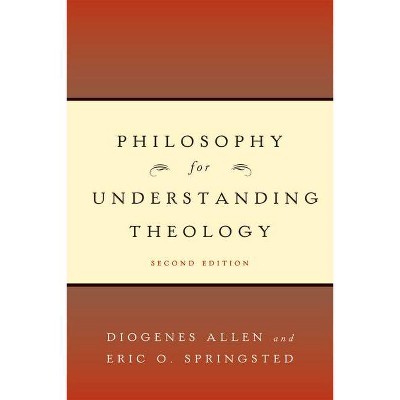 Philosophy for Understanding Theology - by  Diogenes Allen & Eric O Springsted (Paperback)