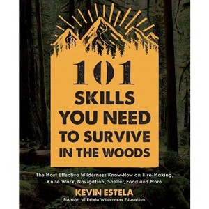 101 Skills You Need to Survive in the Woods - by  Kevin Estela (Paperback) - 1 of 1