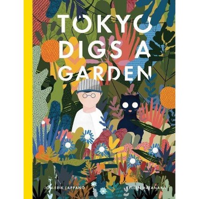 Tokyo Digs a Garden - by  Jon-Erik Lappano (Hardcover)