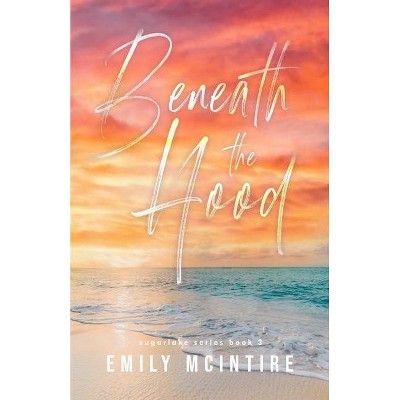 Beneath the Hood - by  Emily McIntire (Paperback)