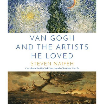 Van Gogh and the Artists He Loved - by  Steven Naifeh (Hardcover)