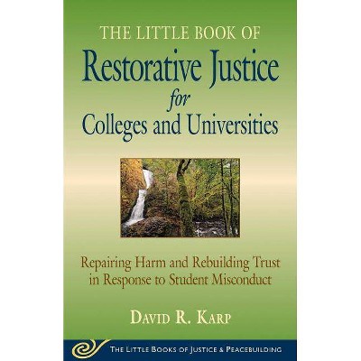  Little Book of Restorative Justice for Colleges & Universities: Revised & Updated - by  David R Karp (Paperback) 