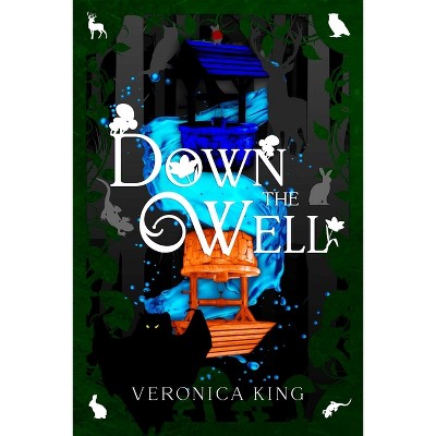 Down the Well - (Adventures in Thimbleton) by  Veronica King (Hardcover)