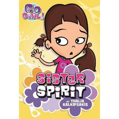 Sister Spirit - (Go Girl!) by  Thalia Kalkipsakis (Paperback)