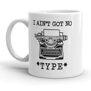 Crazy Dog T-Shirts I Aint Got No Type Mug Funny Writer Song Lyric Coffee Cup - 11oz - 1 of 4