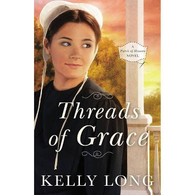 Threads of Grace - (Patch of Heaven Novel) by  Kelly Long (Paperback)