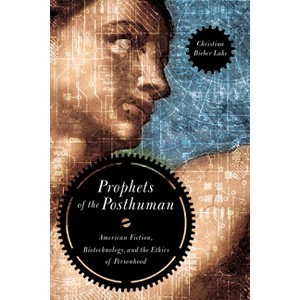 Prophets of the Posthuman - by  Christina Bieber Lake (Paperback) - 1 of 1