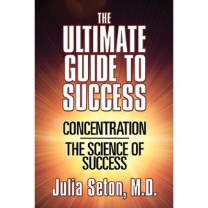 The Ultimate Guide to Success - by  Julia Seton (Paperback) - 1 of 1